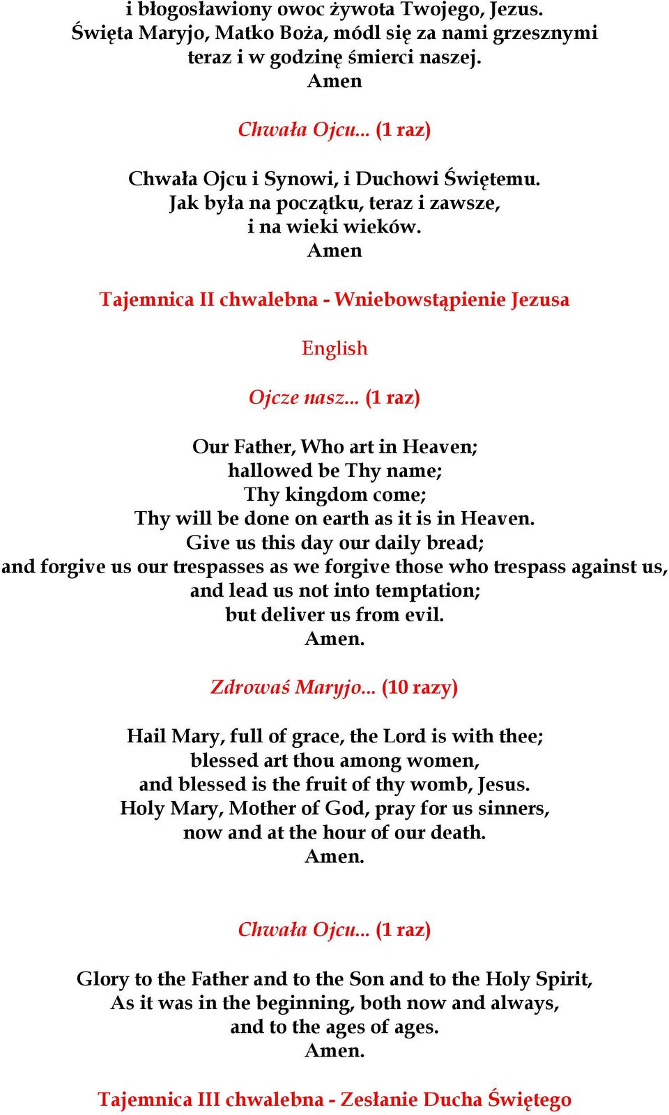 Tajemnica II chwalebna - Wniebowstąpienie Jezusa English Our Father, Who art in Heaven; hallowed be Thy name; Thy kingdom come; Thy will be done on earth as it is in Heaven.