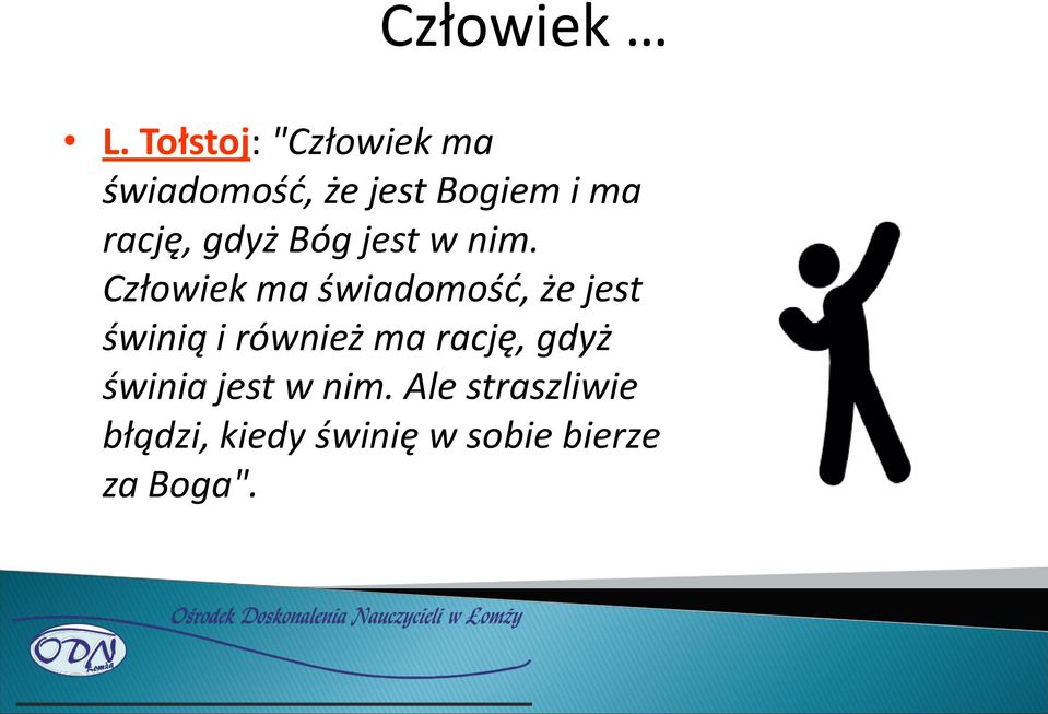 rację, gdyż Bóg jest w nim.
