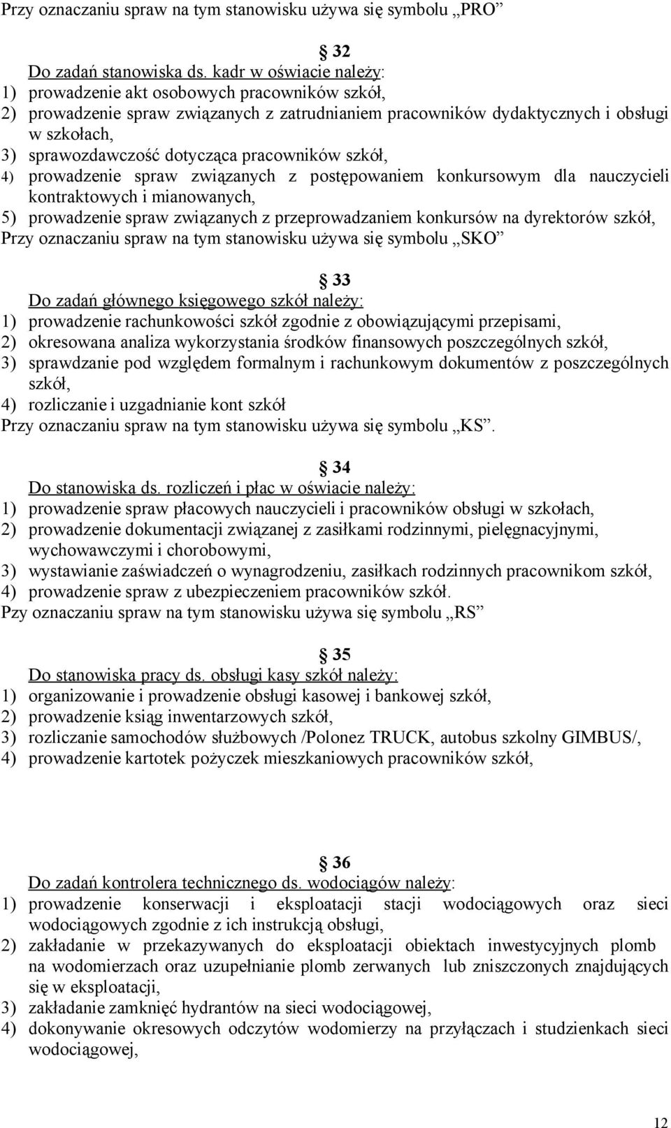 pracowników szkół, 4) prowadzenie spraw związanych z postępowaniem konkursowym dla nauczycieli kontraktowych i mianowanych, 5) prowadzenie spraw związanych z przeprowadzaniem konkursów na dyrektorów