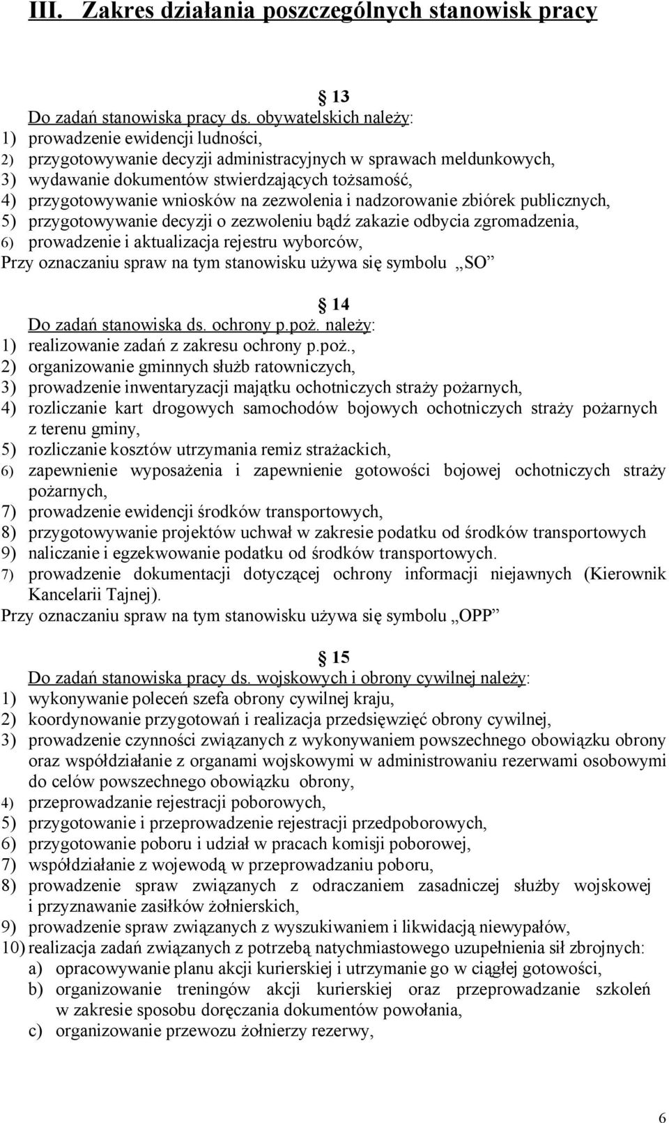 wniosków na zezwolenia i nadzorowanie zbiórek publicznych, 5) przygotowywanie decyzji o zezwoleniu bądź zakazie odbycia zgromadzenia, 6) prowadzenie i aktualizacja rejestru wyborców, Przy oznaczaniu