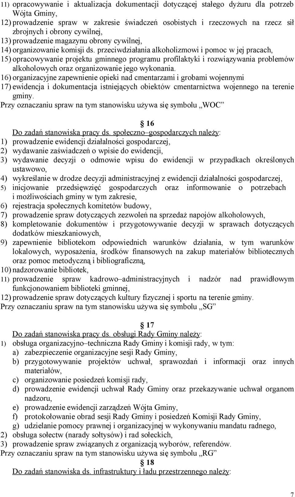 przeciwdziałania alkoholizmowi i pomoc w jej pracach, 15) opracowywanie projektu gminnego programu profilaktyki i rozwiązywania problemów alkoholowych oraz organizowanie jego wykonania.