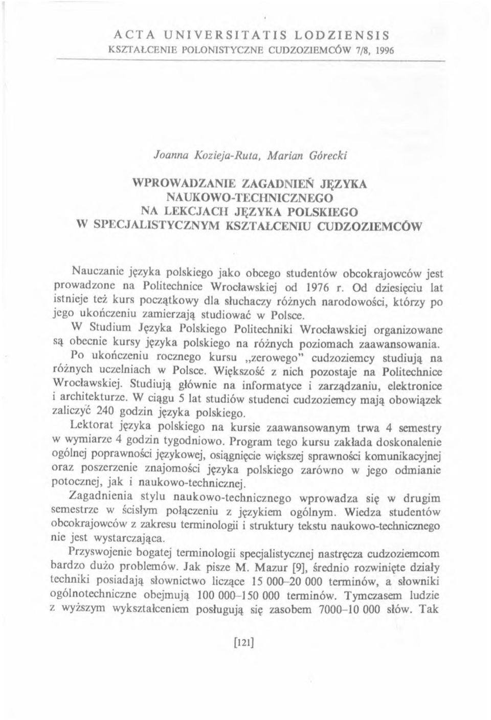 Od dziesięciu lat istnieje też kurs początkow y dla słuchaczy różnych narodow ości, którzy po jego ukończeniu zamierzają studiow ać w Polsce.