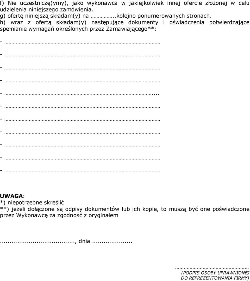 h) wraz z ofertą skadam(y) nastpujące dokumenty i oświadczenia potwierdzające spenianie wymagań określonych przez Zamawiającego**: - - - - -.