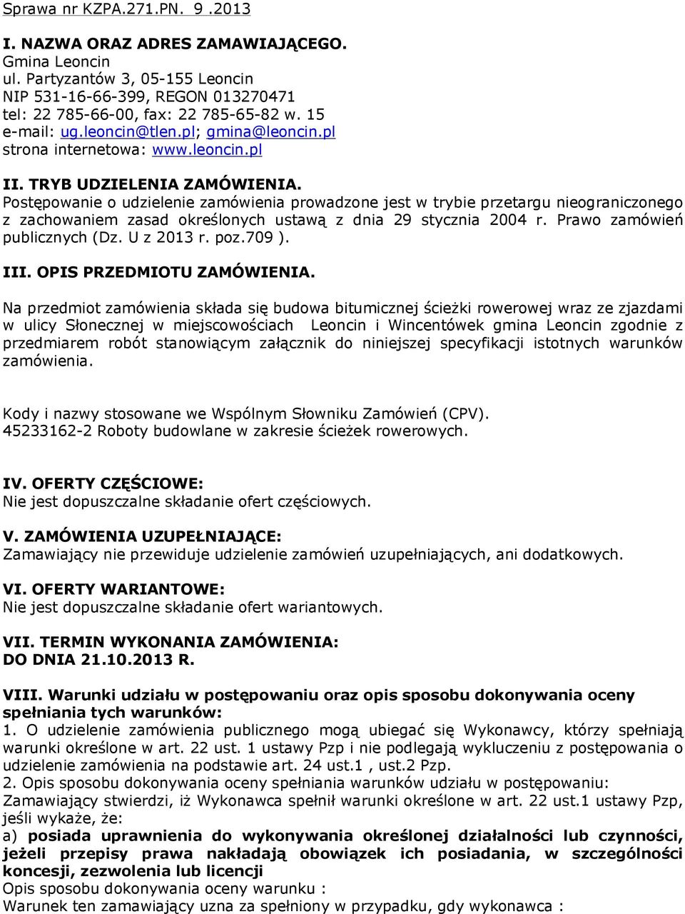 Postpowanie o udzielenie zamówienia prowadzone jest w trybie przetargu nieograniczonego z zachowaniem zasad określonych ustawą z dnia 29 stycznia 2004 r. Prawo zamówień publicznych (Dz. U z 2013 r.