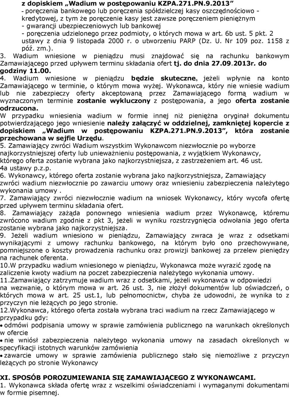 udzielonego przez podmioty, o których mowa w art. 6b ust. 5 pkt. 2 ustawy z dnia 9 listopada 2000 r. o utworzeniu PARP (Dz. U. Nr 109 poz. 1158 z póź. zm.). 3.