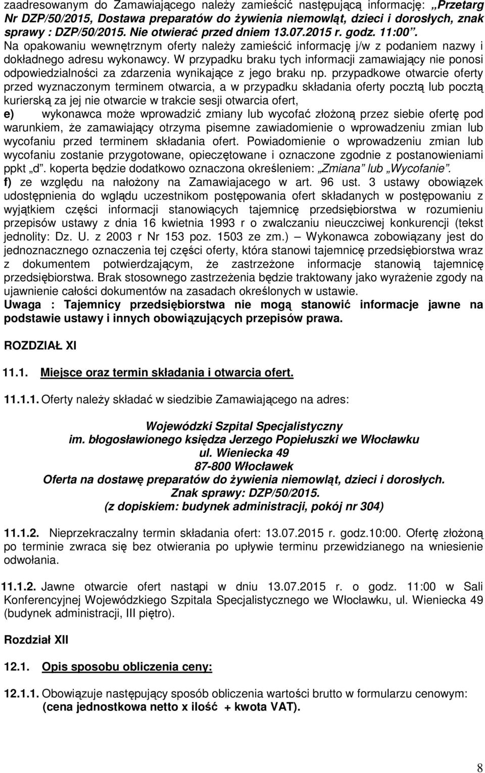 W przypadku braku tych informacji zamawiający nie ponosi odpowiedzialności za zdarzenia wynikające z jego braku np.