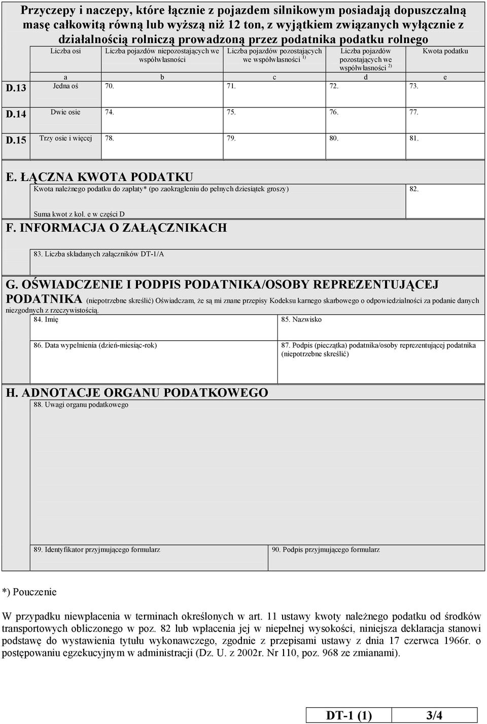 75. 76. 77. D.15 Trzy osie i więcej 78. 79. 80. 81. E. ŁĄCZNA KWOTA PODATKU Kwota należnego podatku do zapłaty* (po zaokrągleniu do pełnych dziesiątek groszy) 82. Suma kwot z kol. e w części D F.