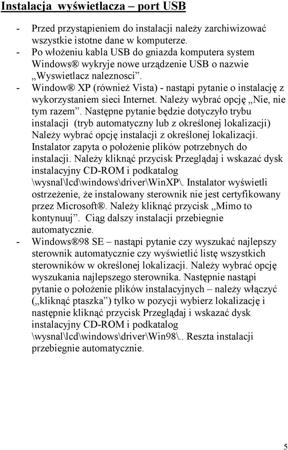 - Window XP (równieŝ Vista) - nastąpi pytanie o instalację z wykorzystaniem sieci Internet. NaleŜy wybrać opcję Nie, nie tym razem.