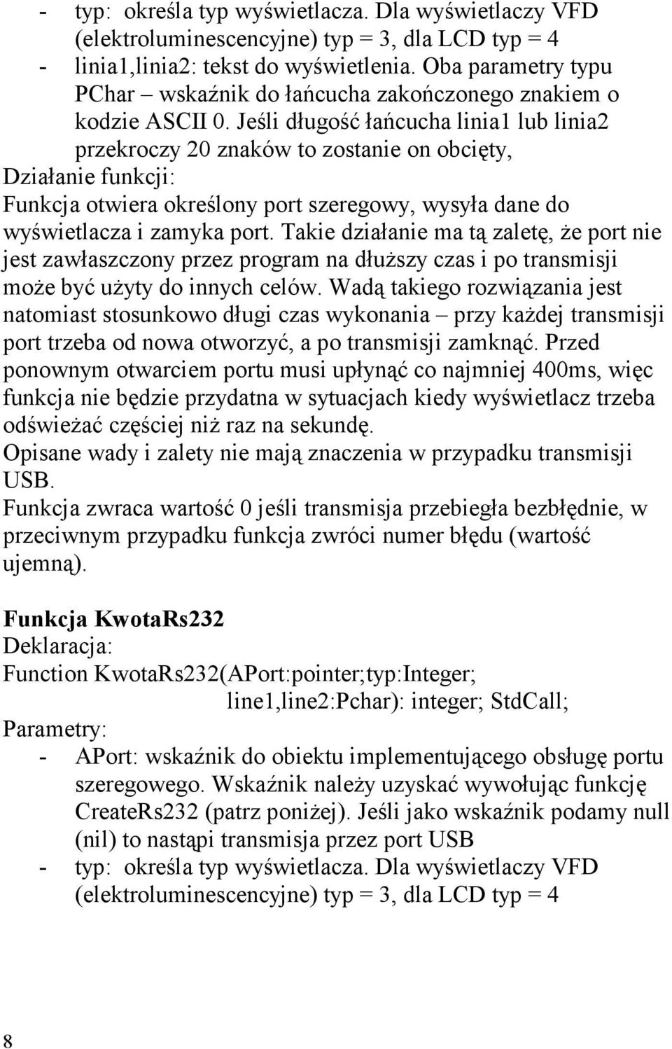 Jeśli długość łańcucha linia1 lub linia2 przekroczy 20 znaków to zostanie on obcięty, Działanie funkcji: Funkcja otwiera określony port szeregowy, wysyła dane do wyświetlacza i zamyka port.