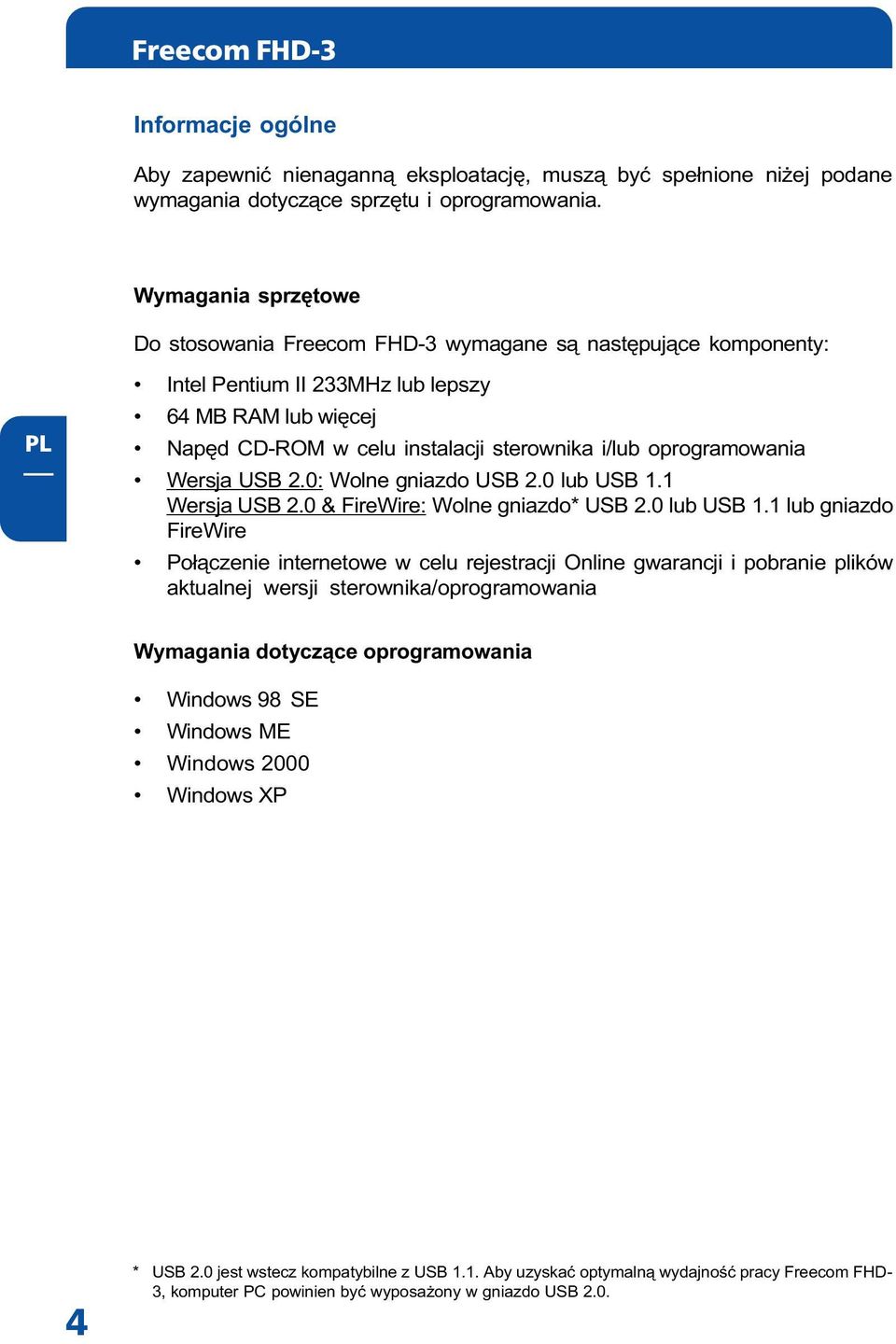 oprogramowania Wersja USB 2.0: Wolne gniazdo USB 2.0 lub USB 1.