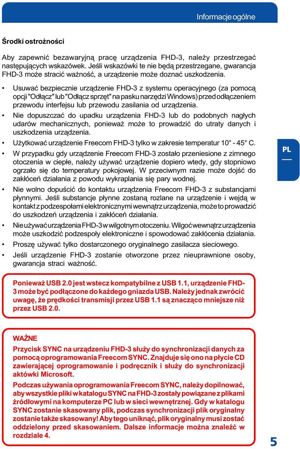 Usuwaæ bezpiecznie urz¹dzenie FHD-3 z systemu operacyjnego (za pomoc¹ opcji "Od³¹cz" lub "Od³¹cz sprzêt" na pasku narzêdzi Windows) przed od³¹czeniem przewodu interfejsu lub przewodu zasilania od