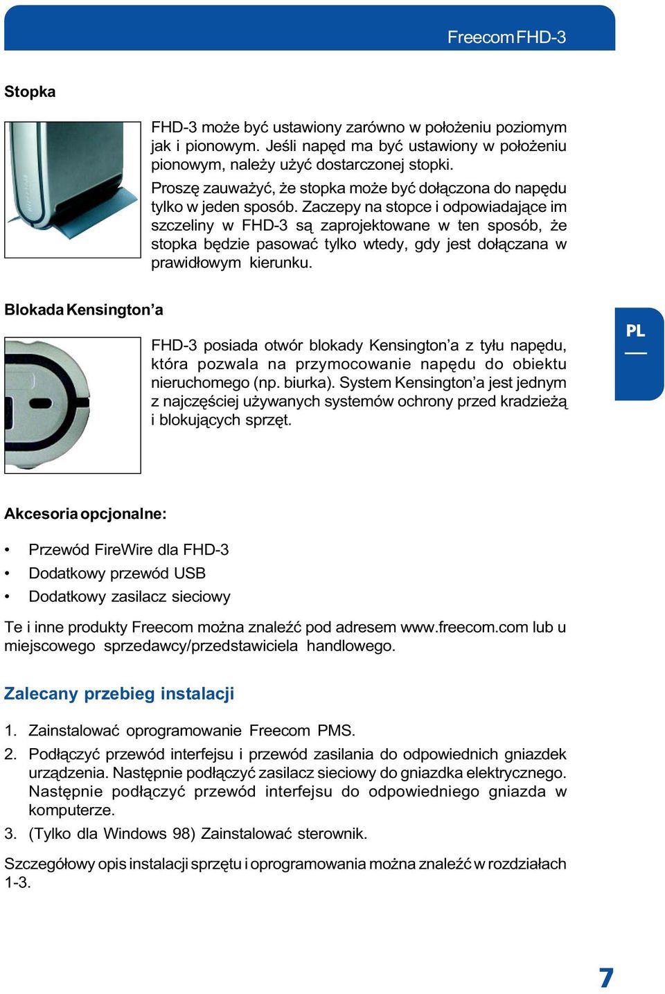 Zaczepy na stopce i odpowiadaj¹ce im szczeliny w FHD-3 s¹ zaprojektowane w ten sposób, e stopka bêdzie pasowaæ tylko wtedy, gdy jest do³¹czana w prawid³owym kierunku.