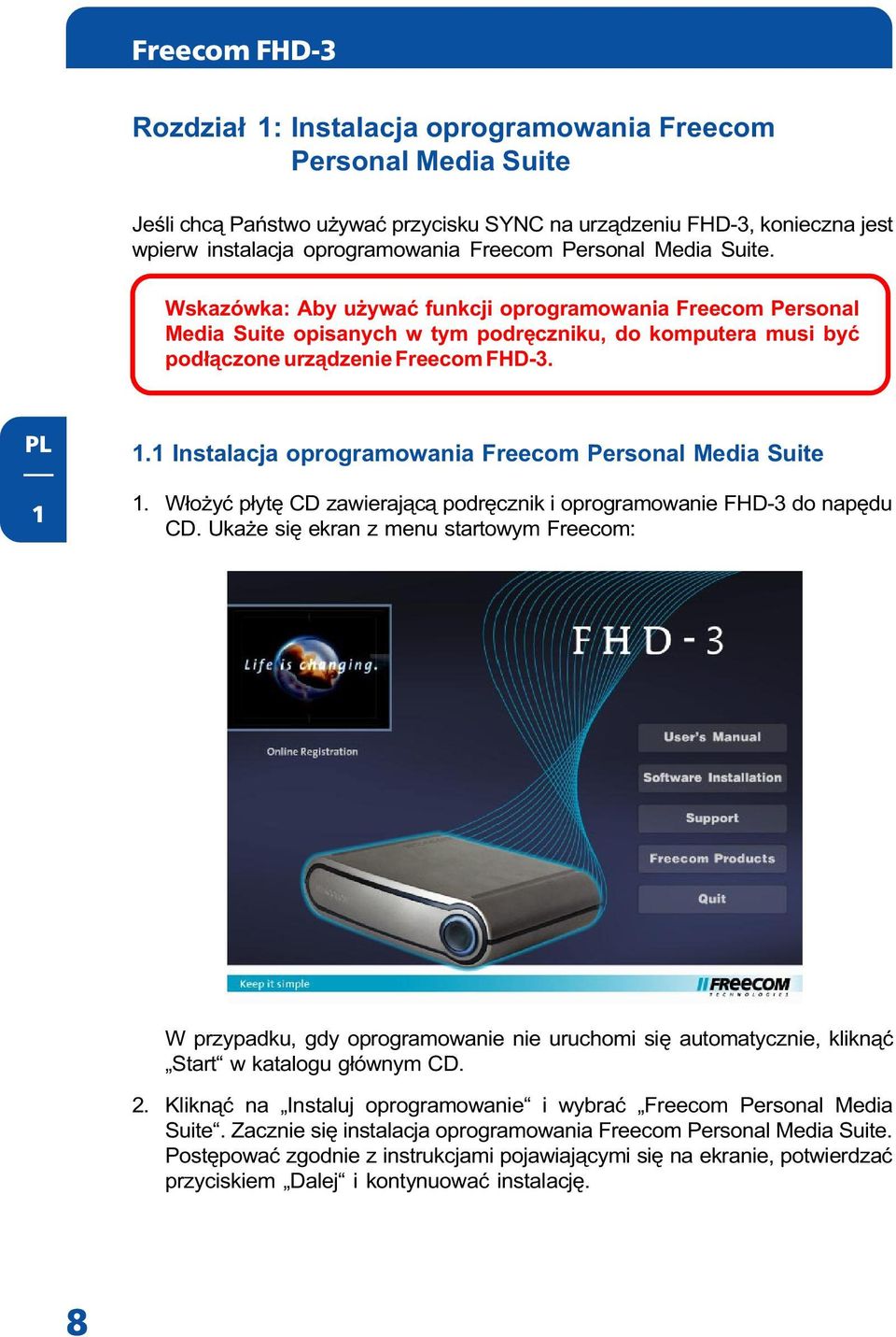 1 Instalacja oprogramowania Freecom Personal Media Suite 1. W³o yæ p³ytê CD zawieraj¹c¹ podrêcznik i oprogramowanie FHD-3 do napêdu CD.