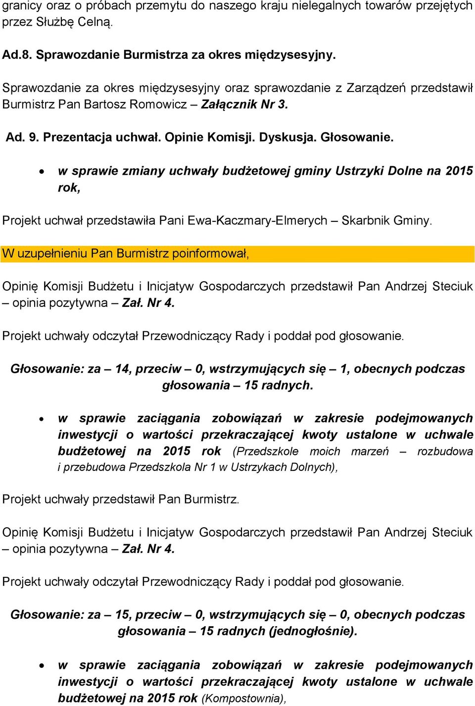 w sprawie zmiany uchwały budżetowej gminy Ustrzyki Dolne na 2015 rok, Projekt uchwał przedstawiła Pani Ewa-Kaczmary-Elmerych Skarbnik Gminy.