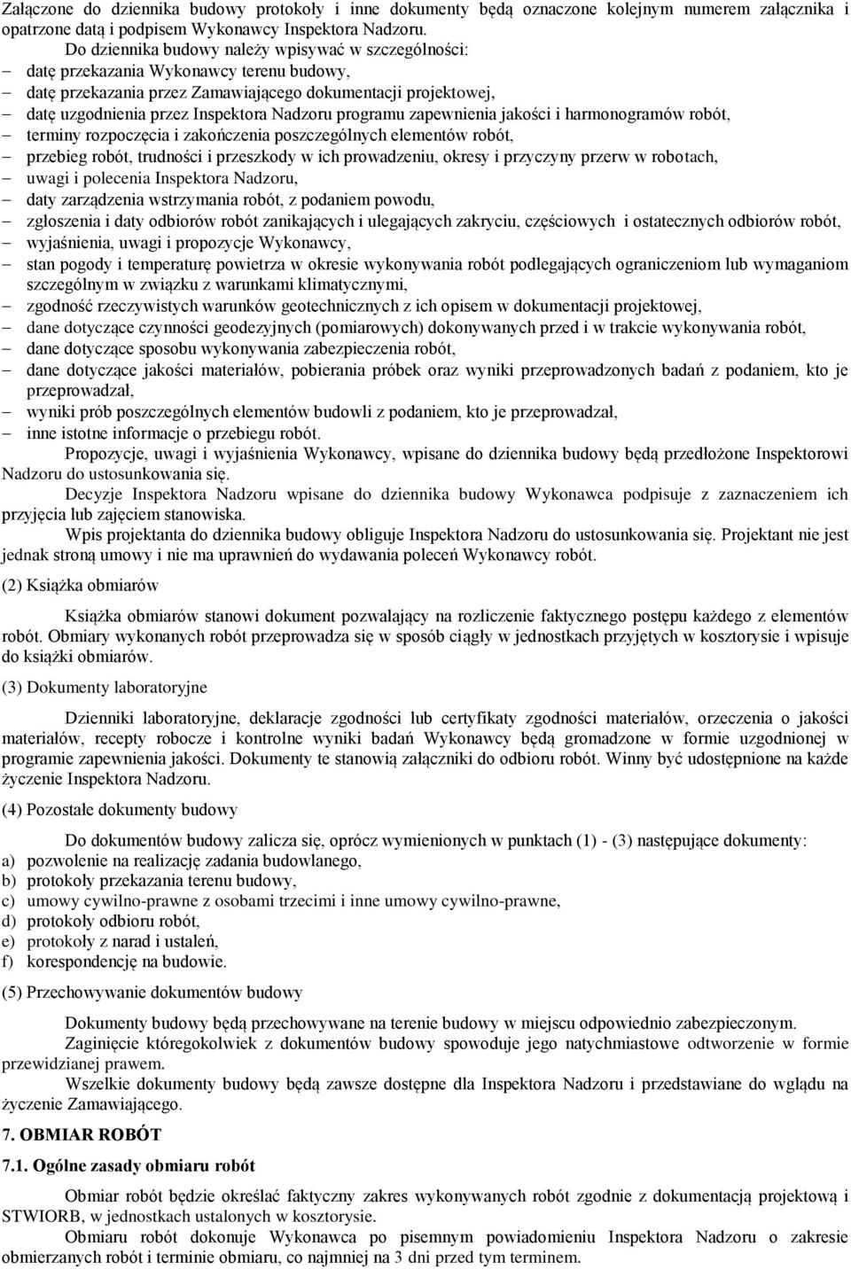 programu zapewnienia jakości i harmonogramów robót, terminy rozpoczęcia i zakończenia poszczególnych elementów robót, przebieg robót, trudności i przeszkody w ich prowadzeniu, okresy i przyczyny