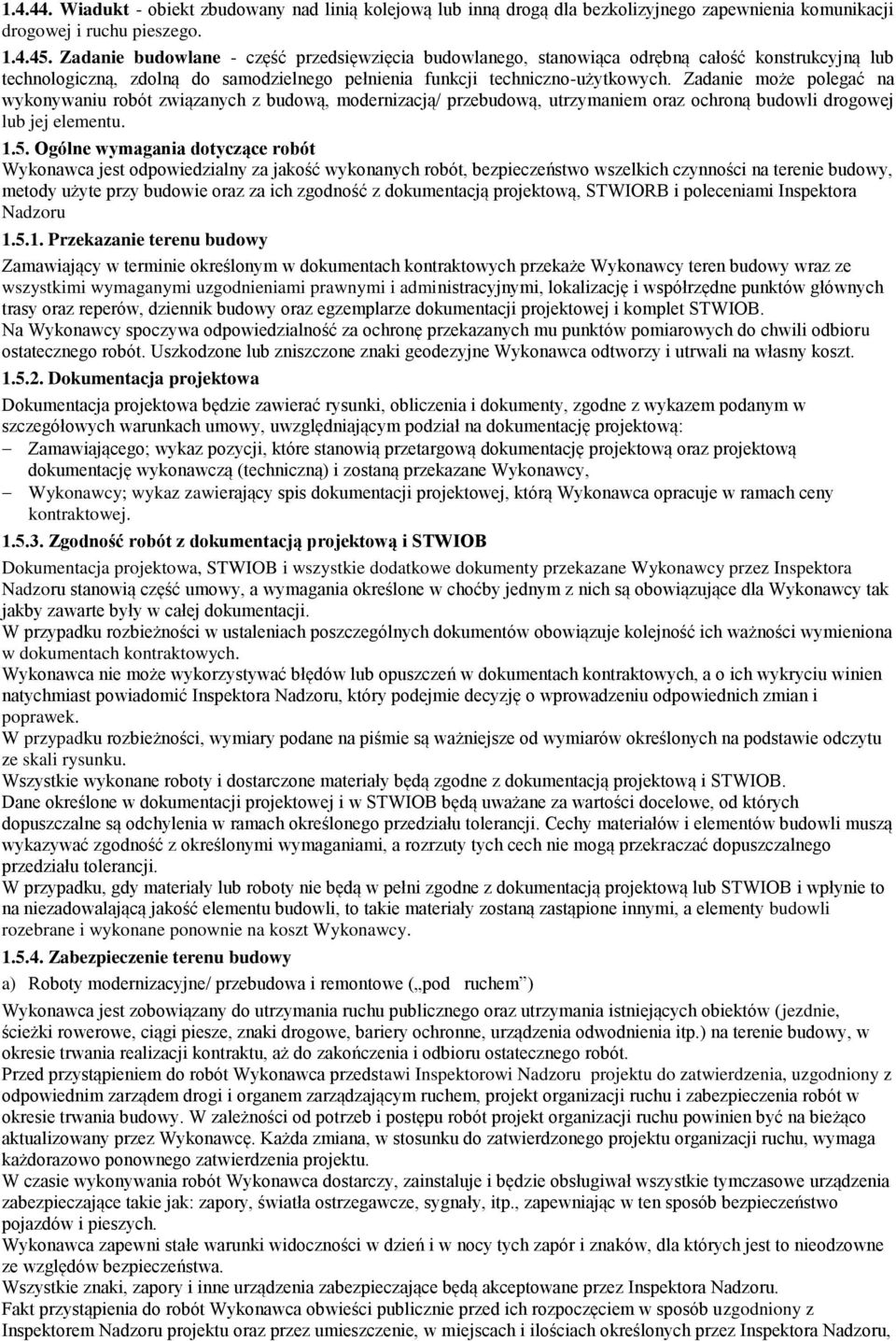 Zadanie może polegać na wykonywaniu robót związanych z budową, modernizacją/ przebudową, utrzymaniem oraz ochroną budowli drogowej lub jej elementu. 1.5.