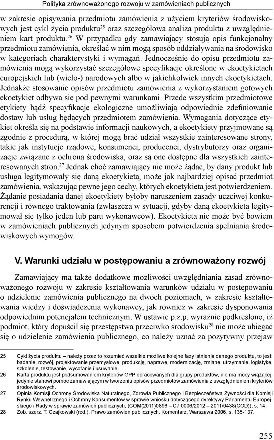 26 W przypadku gdy zamawiający stosują opis funkcjonalny przedmiotu zamówienia, określać w nim mogą sposób oddziaływania na środowisko w kategoriach charakterystyki i wymagań.