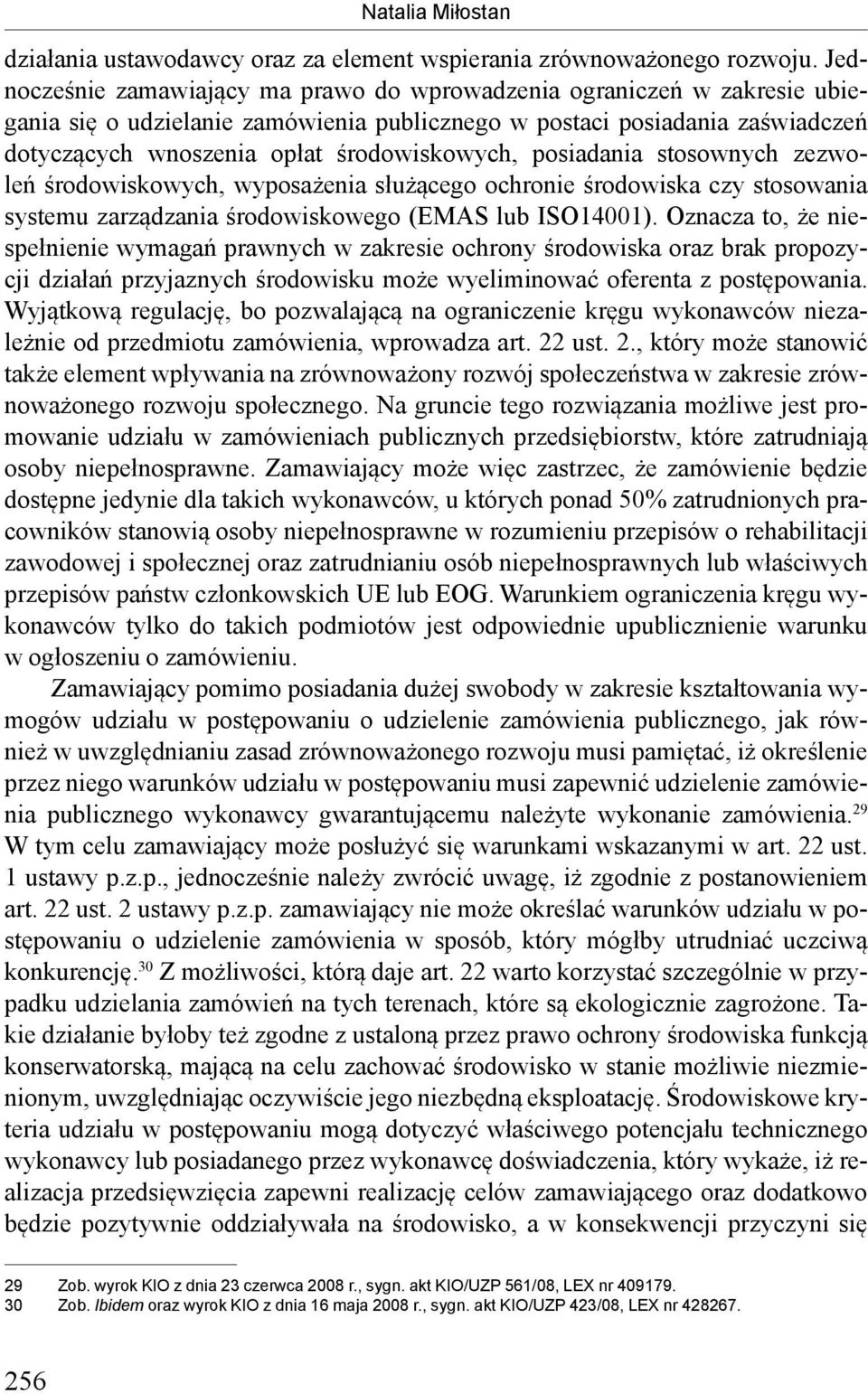 posiadania stosownych zezwoleń środowiskowych, wyposażenia służącego ochronie środowiska czy stosowania systemu zarządzania środowiskowego (EMAS lub ISO14001).