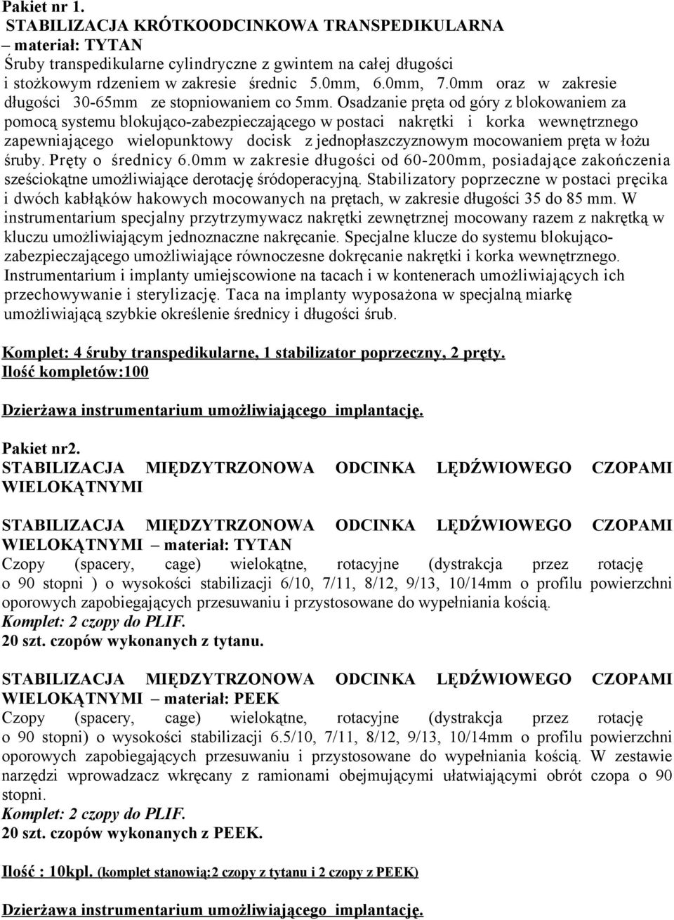 Osadzanie pręta od góry z blokowaniem za pomocą systemu blokująco-zabezpieczającego w postaci nakrętki i korka wewnętrznego zapewniającego wielopunktowy docisk z jednopłaszczyznowym mocowaniem pręta