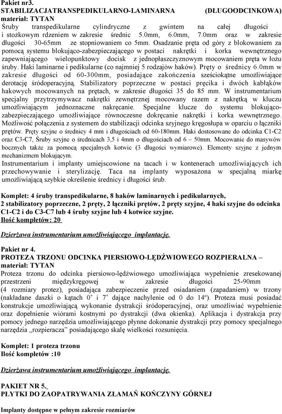 Osadzanie pręta od góry z blokowaniem za pomocą systemu blokująco-zabezpieczającego w postaci nakrętki i korka wewnętrznego zapewniającego wielopunktowy docisk z jednopłaszczyznowym mocowaniem pręta