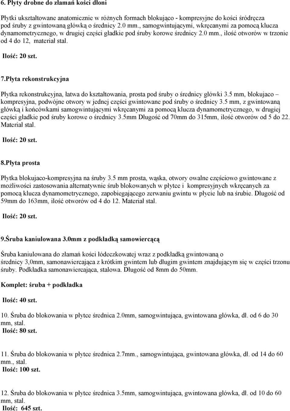 Płyta rekonstrukcyjna Płytka rekonstrukcyjna, łatwa do kształtowania, prosta pod śruby o średnicy główki 3.
