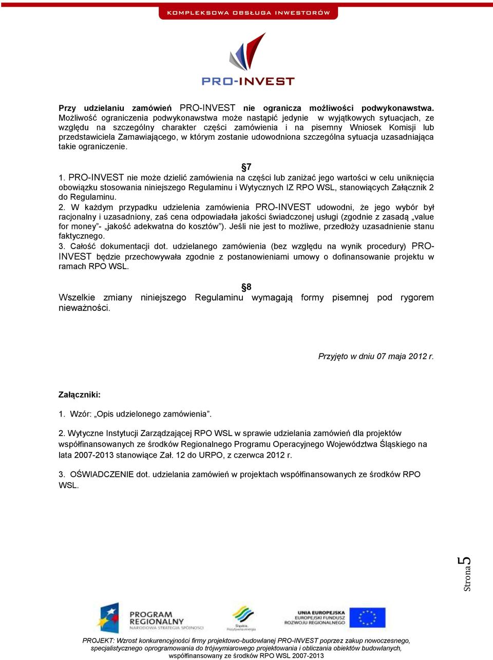 Zamawiającego, w którym zostanie udowodniona szczególna sytuacja uzasadniająca takie ograniczenie. 7 1.