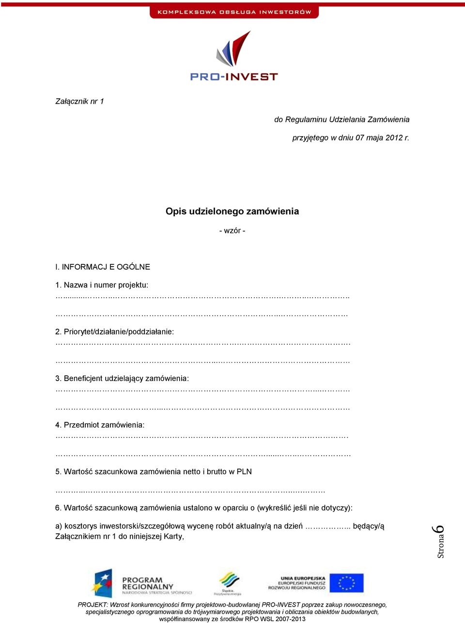 Przedmiot zamówienia:..... 5. Wartość szacunkowa zamówienia netto i brutto w PLN... 6.