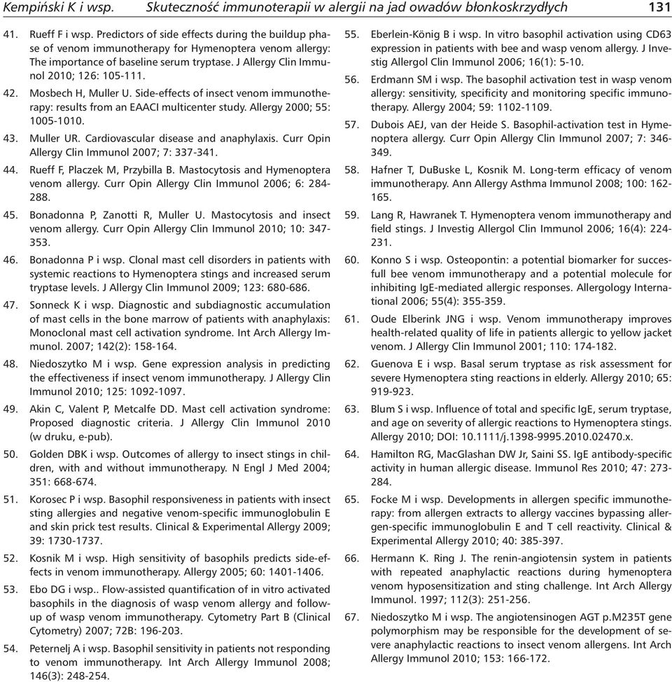 Mosbech H, Muller U. Side-effects of insect venom immunotherapy: results from an EAACI multicenter study. Allergy 2000; 55: 1005-1010. 43. Muller UR. Cardiovascular disease and anaphylaxis.