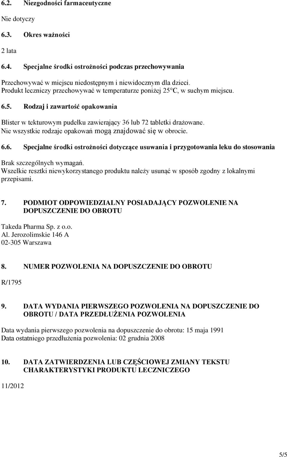 Nie wszystkie rodzaje opakowań mogą znajdować się w obrocie. 6.6. Specjalne środki ostrożności dotyczące usuwania i przygotowania leku do stosowania Brak szczególnych wymagań.