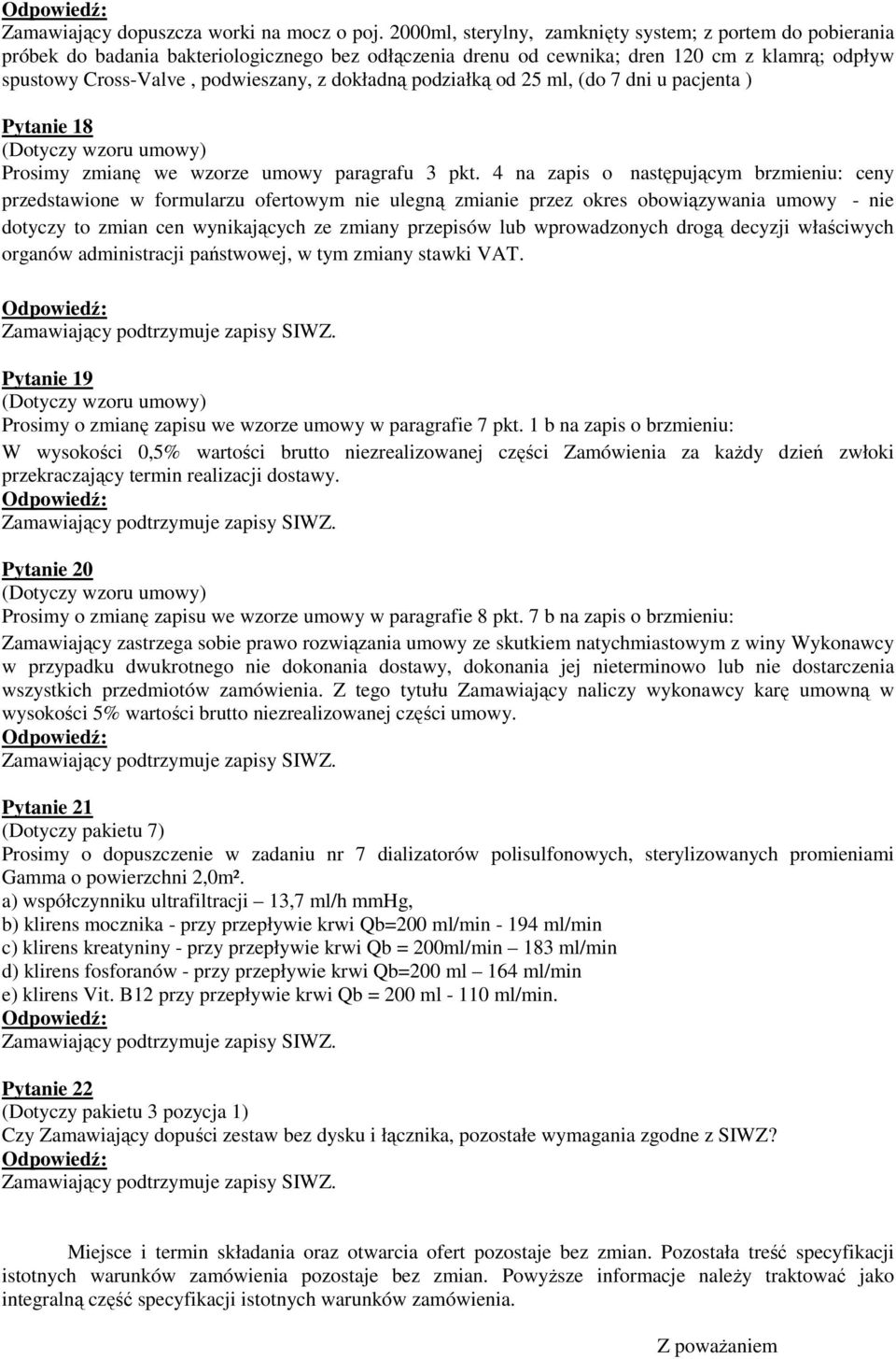 dokładną podziałką od 25 ml, (do 7 dni u pacjenta ) Pytanie 18 Prosimy zmianę we wzorze umowy paragrafu 3 pkt.