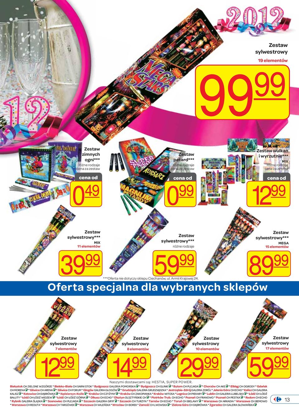 Oferta specjalna dla wybranych sklepów sylwestrowy*** MEGA 15 elementów 89 99 sylwestrowy 7 elementów 12 99 sylwestrowy 8 elementów 14 99 sylwestrowy 10 elementów 29 99 sylwestrowy 17 elementów 59 99