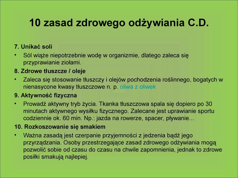 Aktywność fizyczna Prowadź aktywny tryb życia. Tkanka tłuszczowa spala się dopiero po 30 minutach aktywnego wysiłku fizycznego. Zalecane jest uprawianie sportu codziennie ok. 60 min. Np.