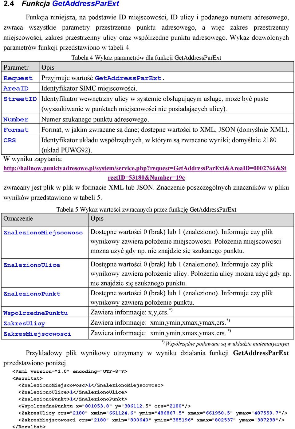 Tabela 4 Wykaz parametrów dla funkcji GetAddressParExt Parametr Opis Request Przyjmuje wartość GetAddressParExt. AreaID Identyfikator SIMC miejscowości.