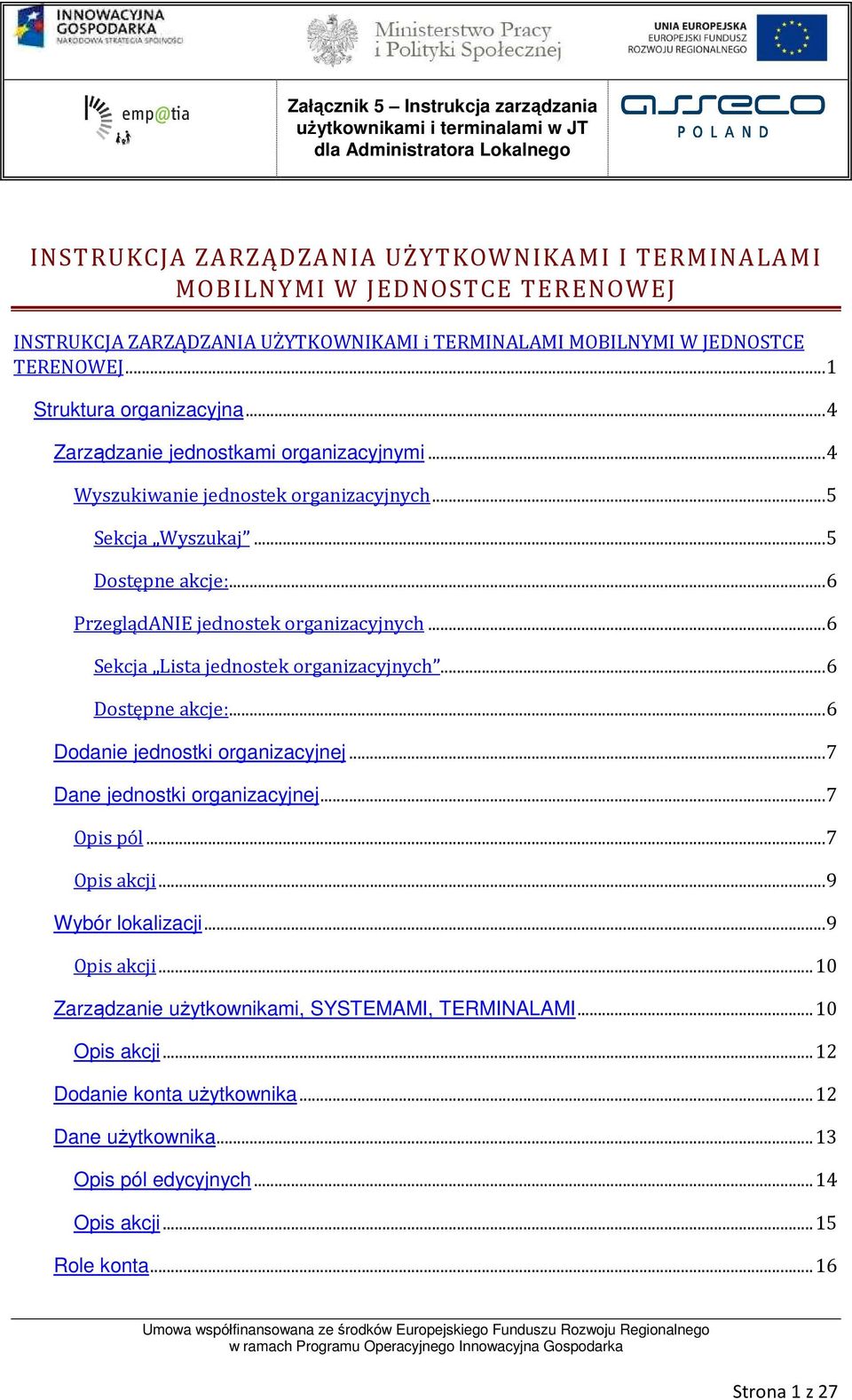 ..6 PrzeglądANIE jednostek organizacyjnych...6 Sekcja Lista jednostek organizacyjnych...6 Dostępne akcje:...6 Dodanie jednostki organizacyjnej...7 Dane jednostki organizacyjnej...7 Opis pól.