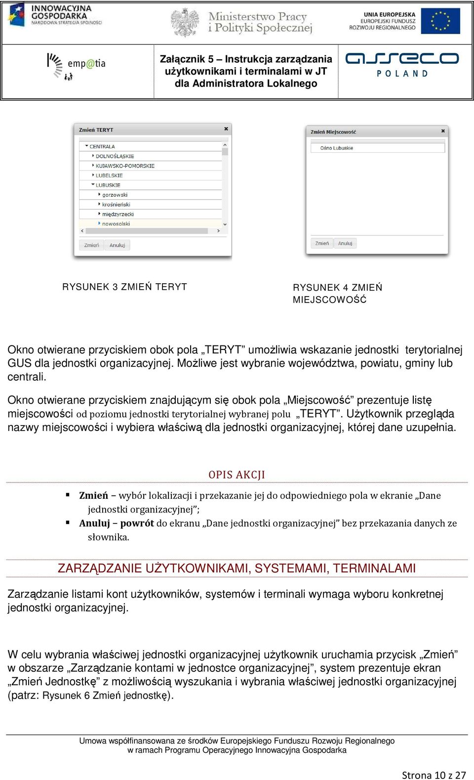 Okno otwierane przyciskiem znajdującym się obok pola Miejscowość prezentuje listę miejscowości od poziomu jednostki terytorialnej wybranej polu TERYT.