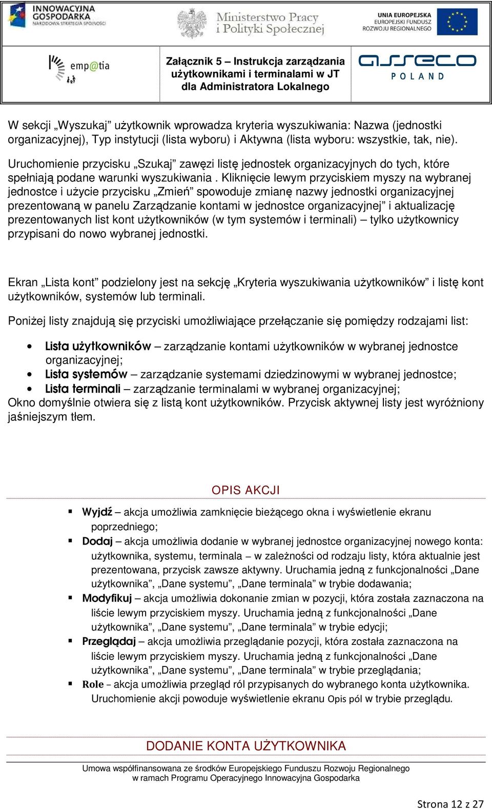 Kliknięcie lewym przyciskiem myszy na wybranej jednostce i użycie przycisku Zmień spowoduje zmianę nazwy jednostki organizacyjnej prezentowaną w panelu Zarządzanie kontami w jednostce organizacyjnej