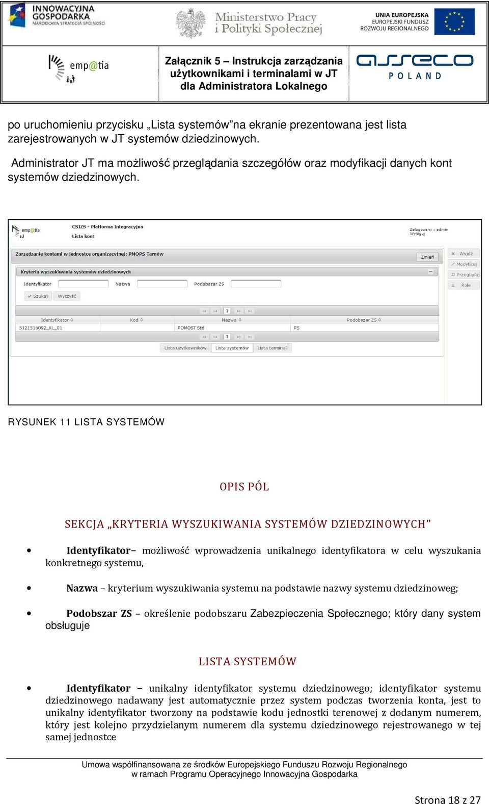 RYSUNEK 11 LISTA SYSTEMÓW OPIS PÓL SEKCJA KRYTERIA WYSZUKIWANIA SYSTEMÓW DZIEDZINOWYCH Identyfikator możliwość wprowadzenia unikalnego identyfikatora w celu wyszukania konkretnego systemu, Nazwa