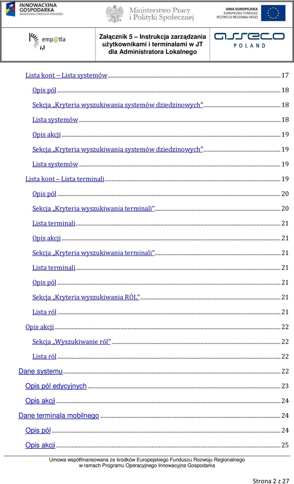 ..20 Lista terminali...21 Opis akcji...21 Sekcja Kryteria wyszukiwania terminali...21 Lista terminali...21 Opis pól...21 Sekcja Kryteria wyszukiwania RÓL...21 Lista ról.