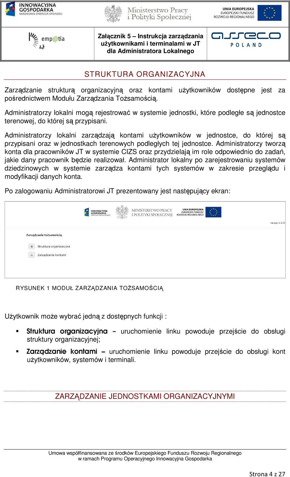 Administratorzy lokalni zarządzają kontami użytkowników w jednostce, do której są przypisani oraz w jednostkach terenowych podległych tej jednostce.