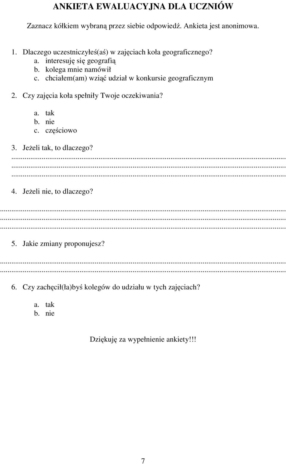 chciałem(am) wziąć udział w konkursie geograficznym 2. Czy zajęcia koła spełniły Twoje oczekiwania? a. tak b. nie c. częściowo 3.