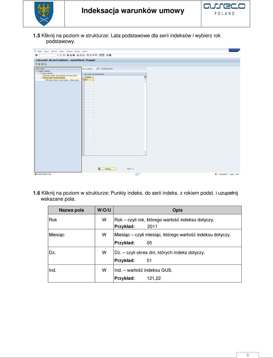 Nazwa pola W/O/U Opis Rok W Rok czyli rok, którego wartość indeksu dotyczy.