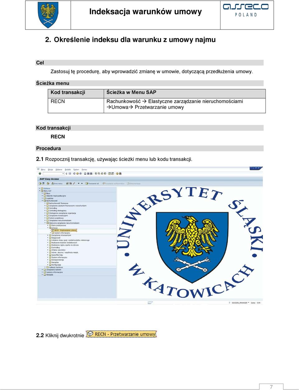 Ścieżka menu Kod transakcji RECN Ścieżka w Menu SAP Rachunkowość Elastyczne zarządzanie