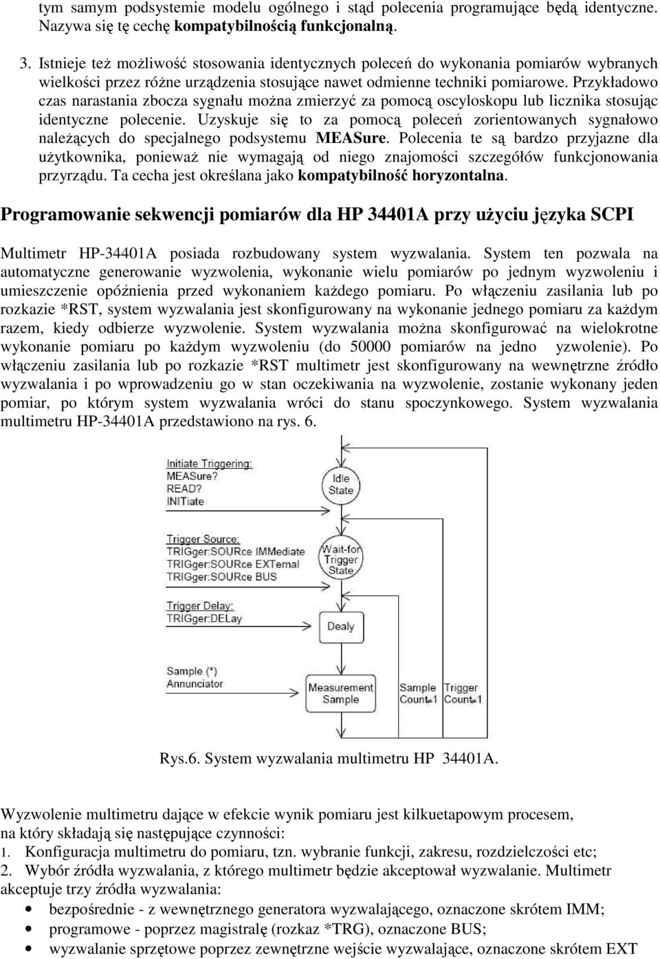 Przykładowo czas narastania zbocza sygnału moŝna zmierzyć za pomocą oscyloskopu lub licznika stosując identyczne polecenie.