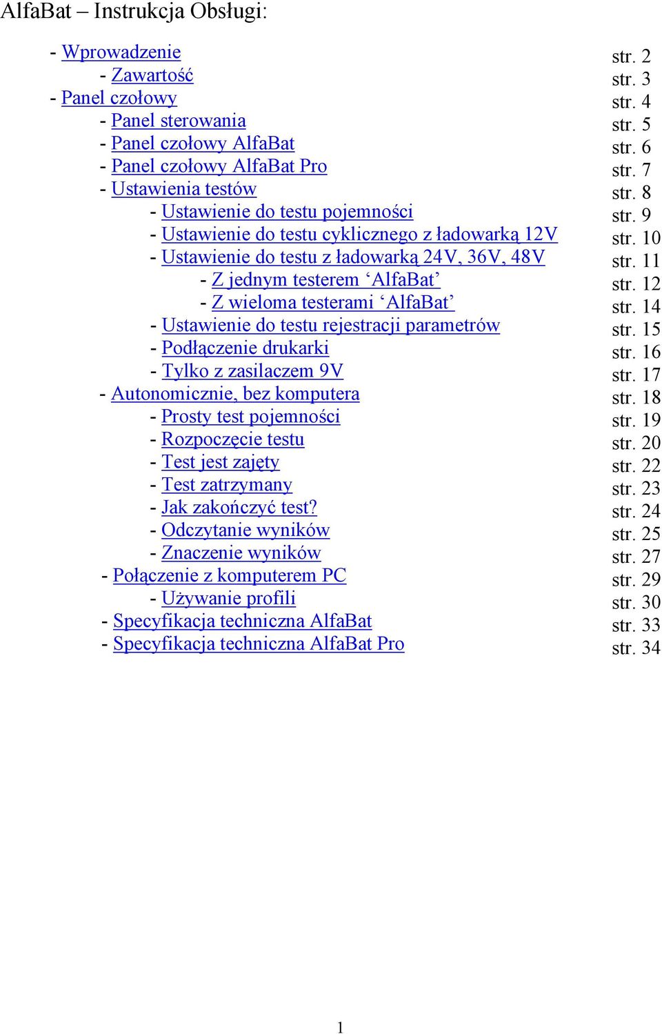 - Podłączenie drukarki - Tylko z zasilaczem 9V - Autonomicznie, bez komputera - Prosty test pojemności - Rozpoczęcie testu - Test jest zajęty - Test zatrzymany - Jak zakończyć test?