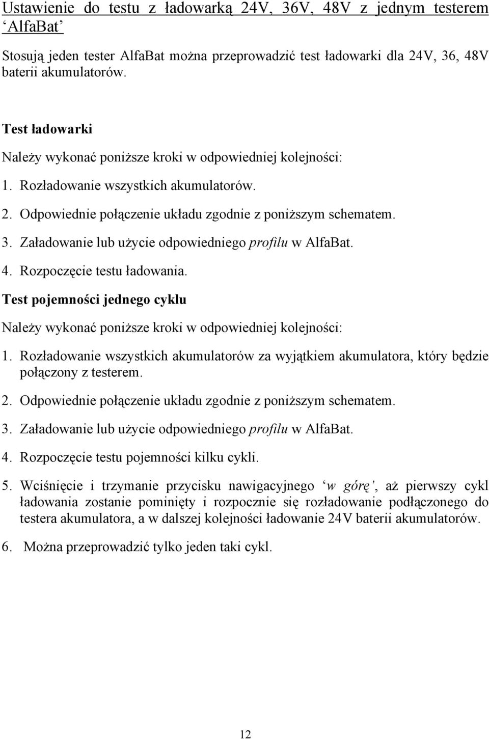 Załadowanie lub użycie odpowiedniego profilu w AlfaBat. 4. Rozpoczęcie testu ładowania. Test pojemności jednego cyklu Należy wykonać poniższe kroki w odpowiedniej kolejności: 1.