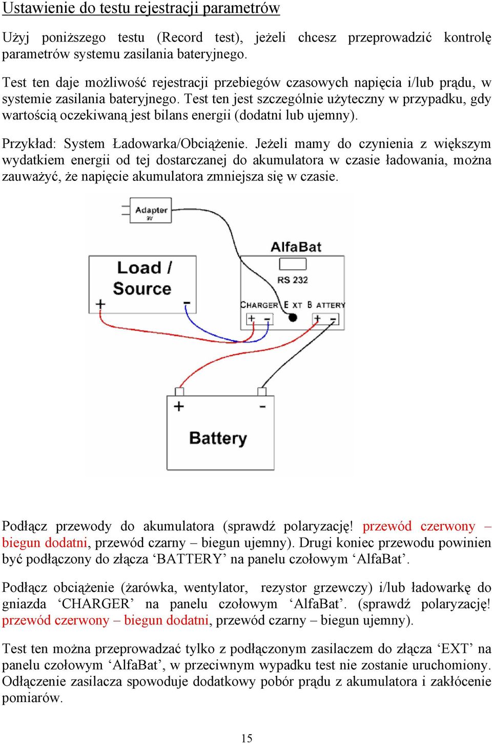 Test ten jest szczególnie użyteczny w przypadku, gdy wartością oczekiwaną jest bilans energii (dodatni lub ujemny). Przykład: System Ładowarka/Obciążenie.