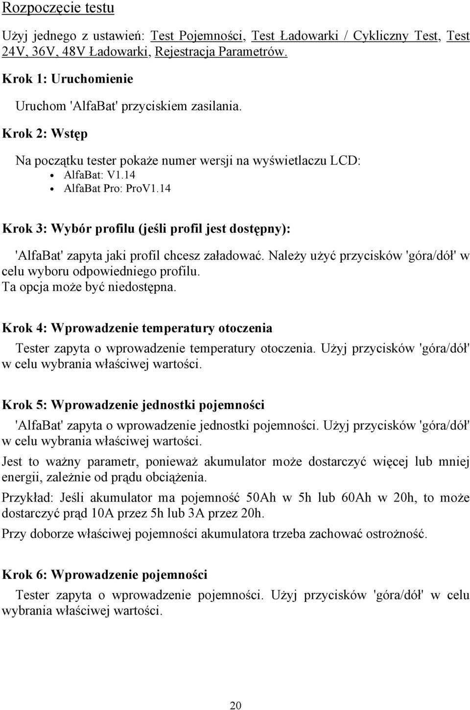 14 Krok 3: Wybór profilu (jeśli profil jest dostępny): 'AlfaBat' zapyta jaki profil chcesz załadować. Należy użyć przycisków 'góra/dół' w celu wyboru odpowiedniego profilu.