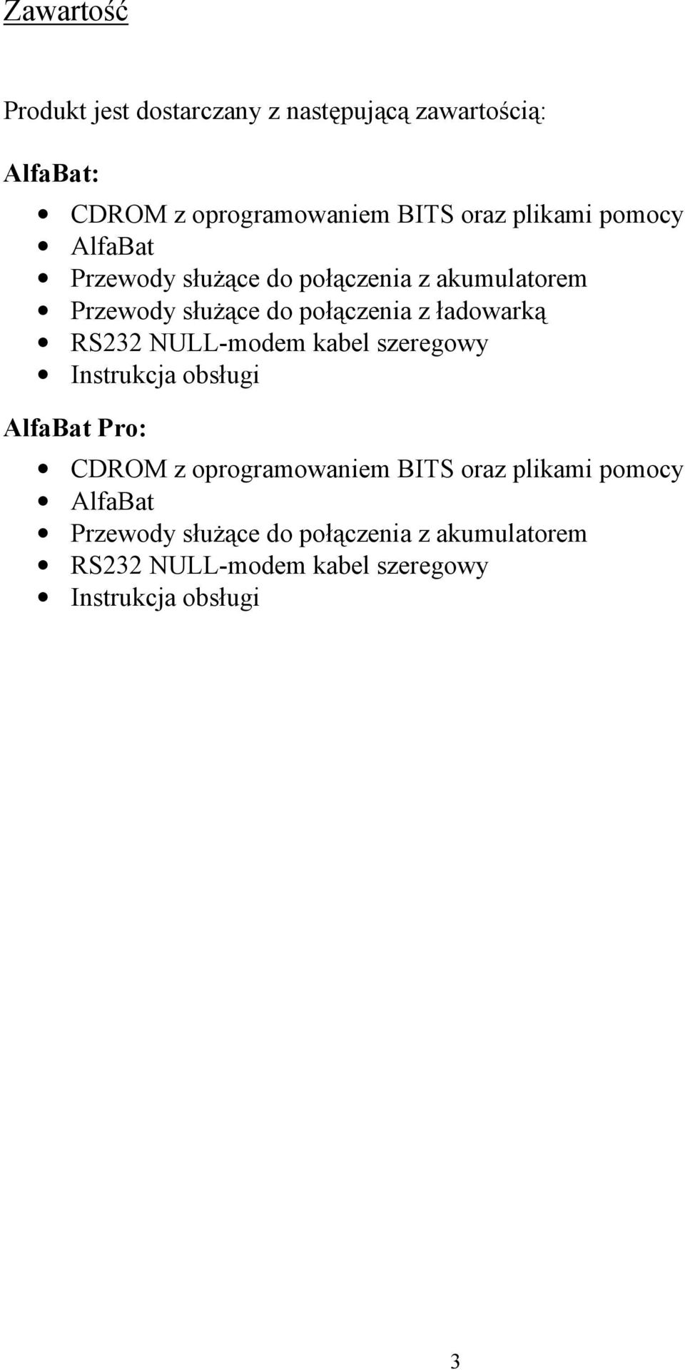 ładowarką RS232 NULL-modem kabel szeregowy Instrukcja obsługi AlfaBat Pro: CDROM z oprogramowaniem BITS oraz