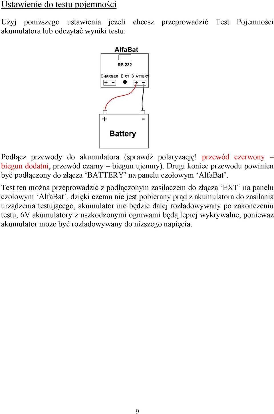 Test ten można przeprowadzić z podłączonym zasilaczem do złącza EXT na panelu czołowym AlfaBat, dzięki czemu nie jest pobierany prąd z akumulatora do zasilania urządzenia