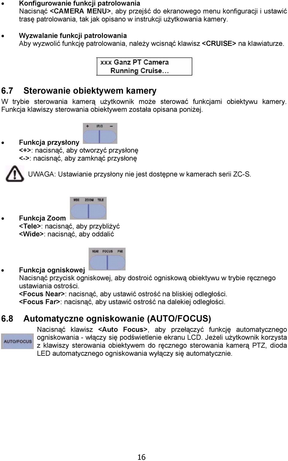 7 Sterowanie obiektywem kamery W trybie sterowania kamerą użytkownik może sterować funkcjami obiektywu kamery. Funkcja klawiszy sterowania obiektywem została opisana poniżej.